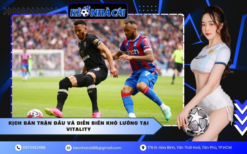 Kịch bản trận đấu và diễn biến khó lường tại Vitality