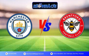 Nhận Định Trận Manchester City vs Brentford