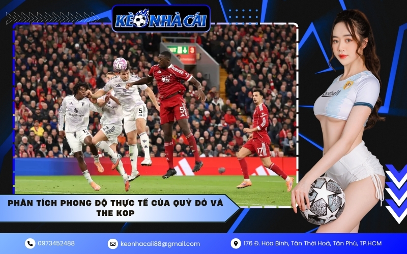 Phân tích phong độ thực tế của Quỷ đỏ và The Kop