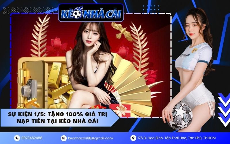 Sự Kiện 1/5: Tặng 100% Giá Trị Nạp Tiền Tại Kèo Nhà Cái